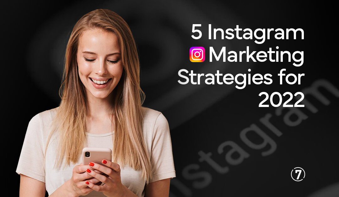 5 Instagram Marketing Strategies for 2022