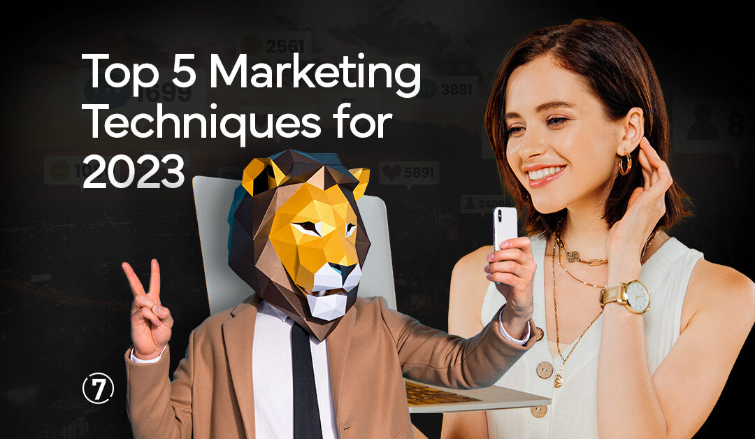 Top 5 Marketing Techniques for 2023