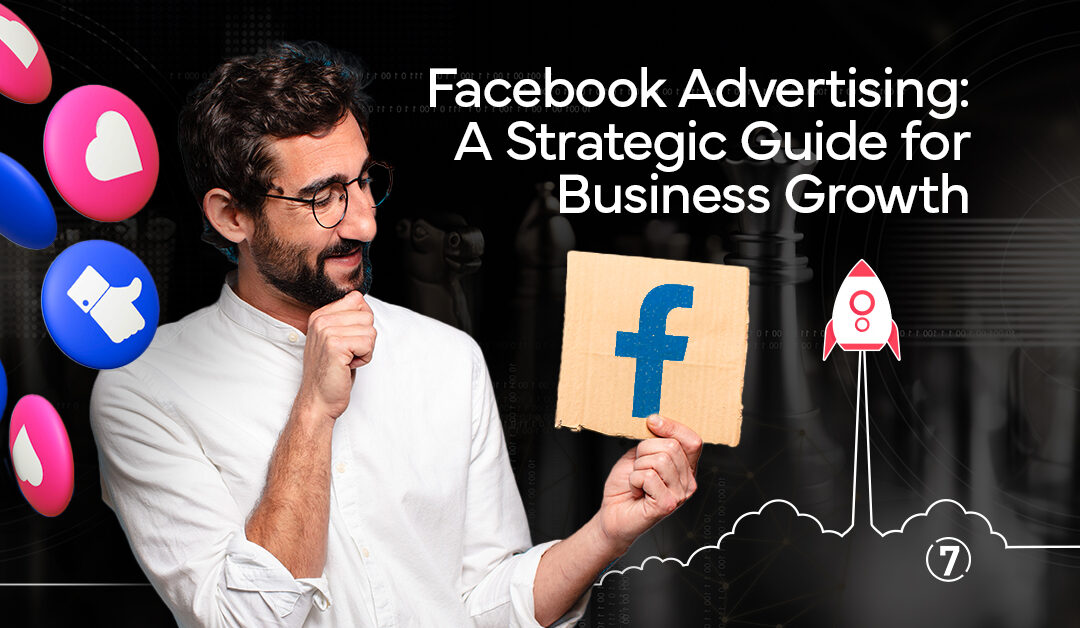 Facebook Advertising: A Strategic Guide for Business Growth
