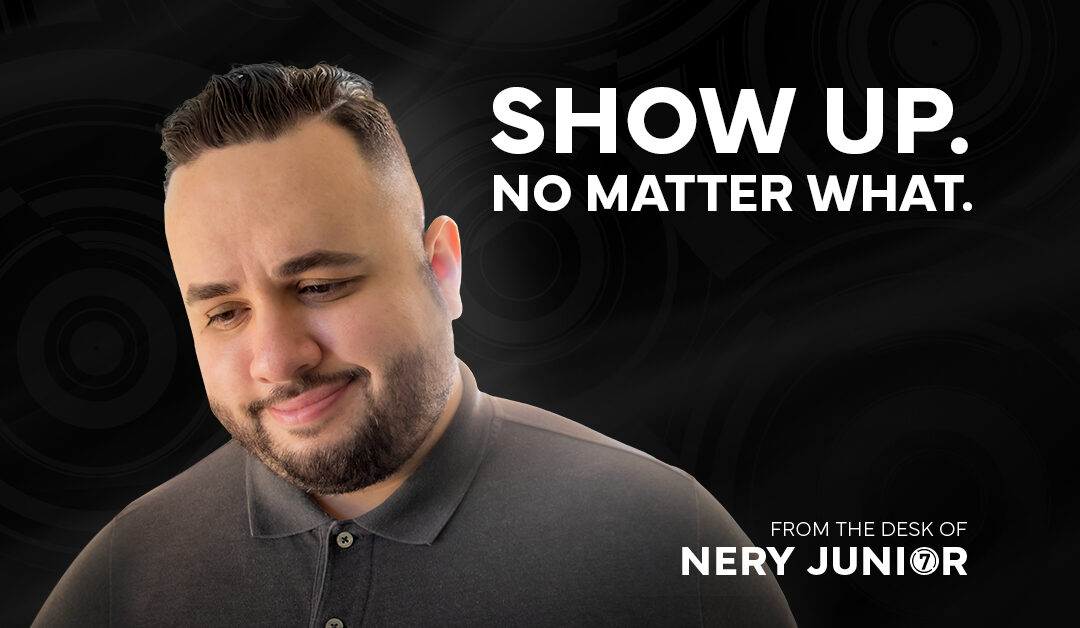 Show Up. No Matter What.