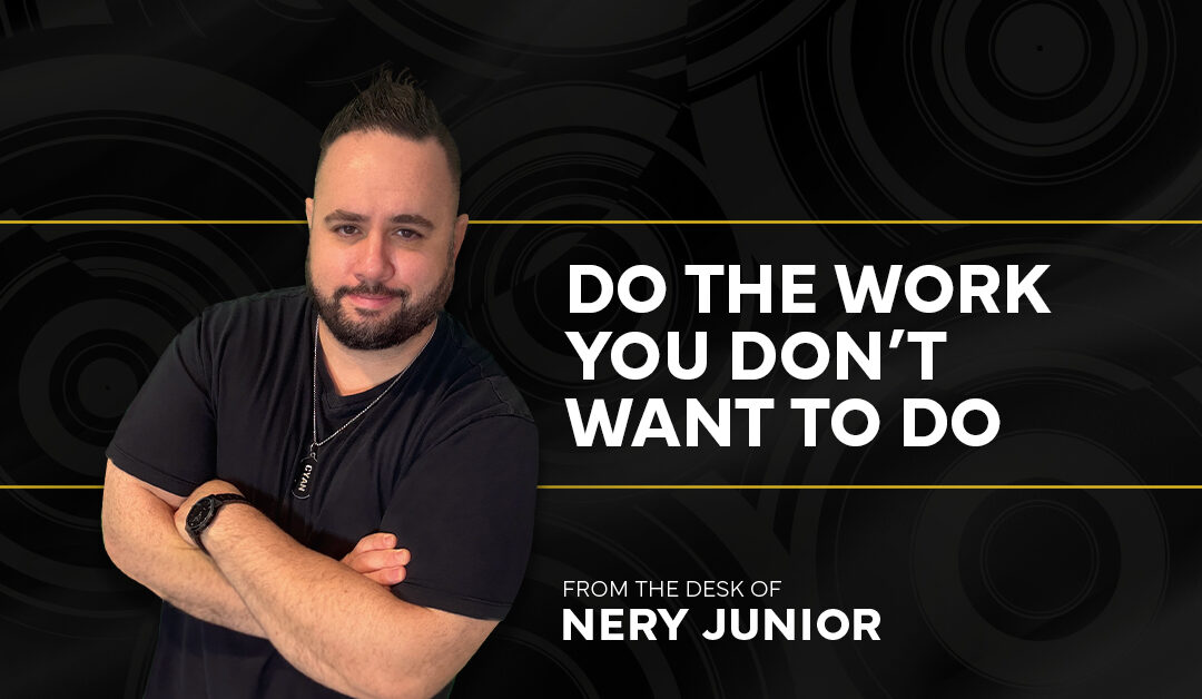 Do the Work You Don’t Want to Do