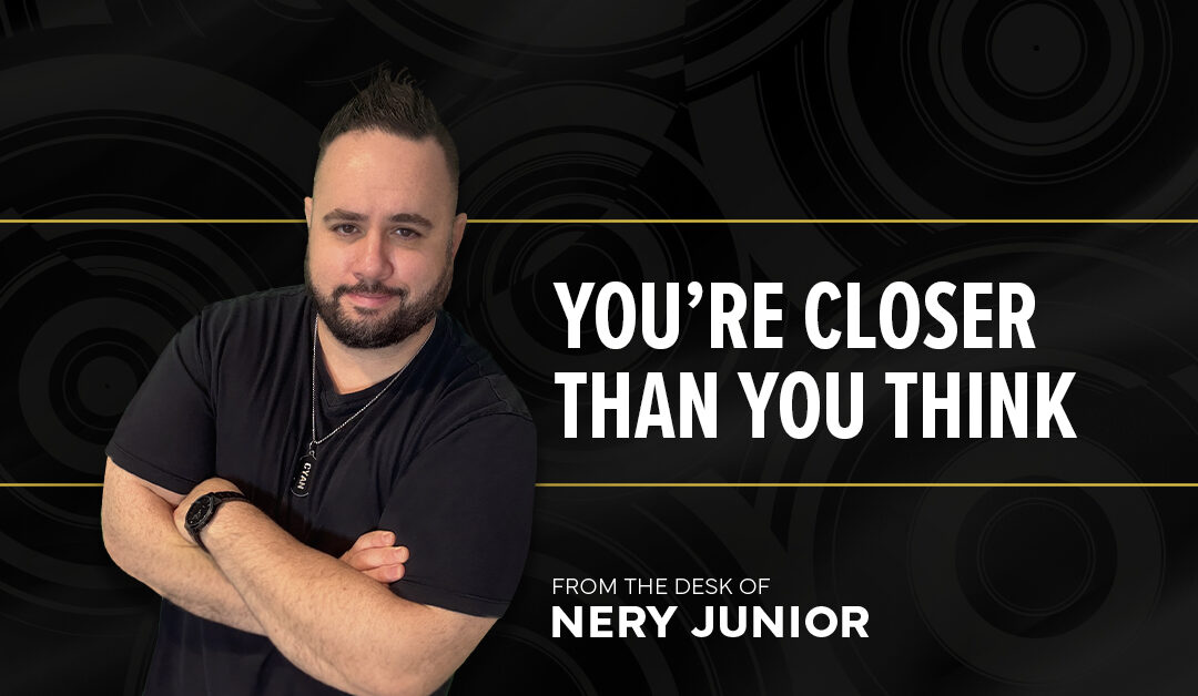 You’re Closer Than You Think