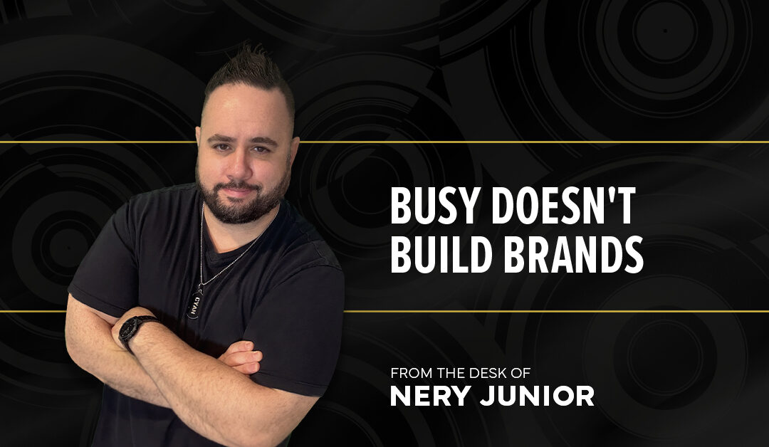 Busy Doesn’t Build Brands